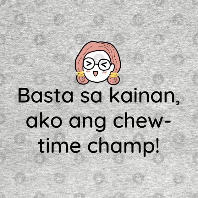 Tagalog funny joke foodie: Basta sa kainan ako ang chew time champ by CatheBelan